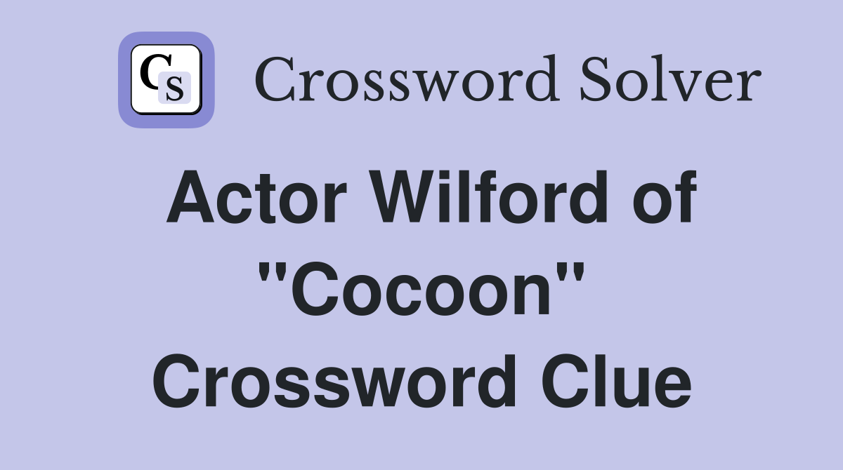 Actor Wilford of "Cocoon" Crossword Clue