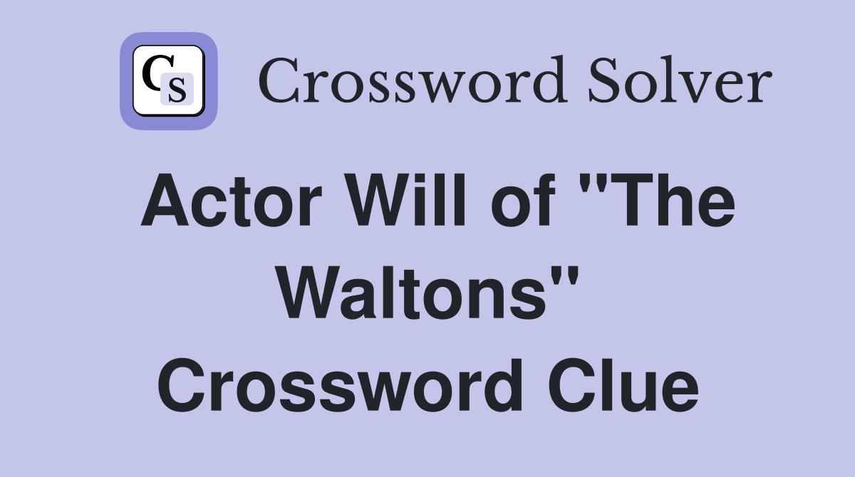 Actor Will of "The Waltons" Crossword Clue