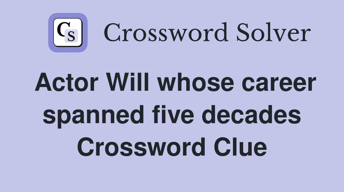 Actor Will whose career spanned five decades Crossword Clue