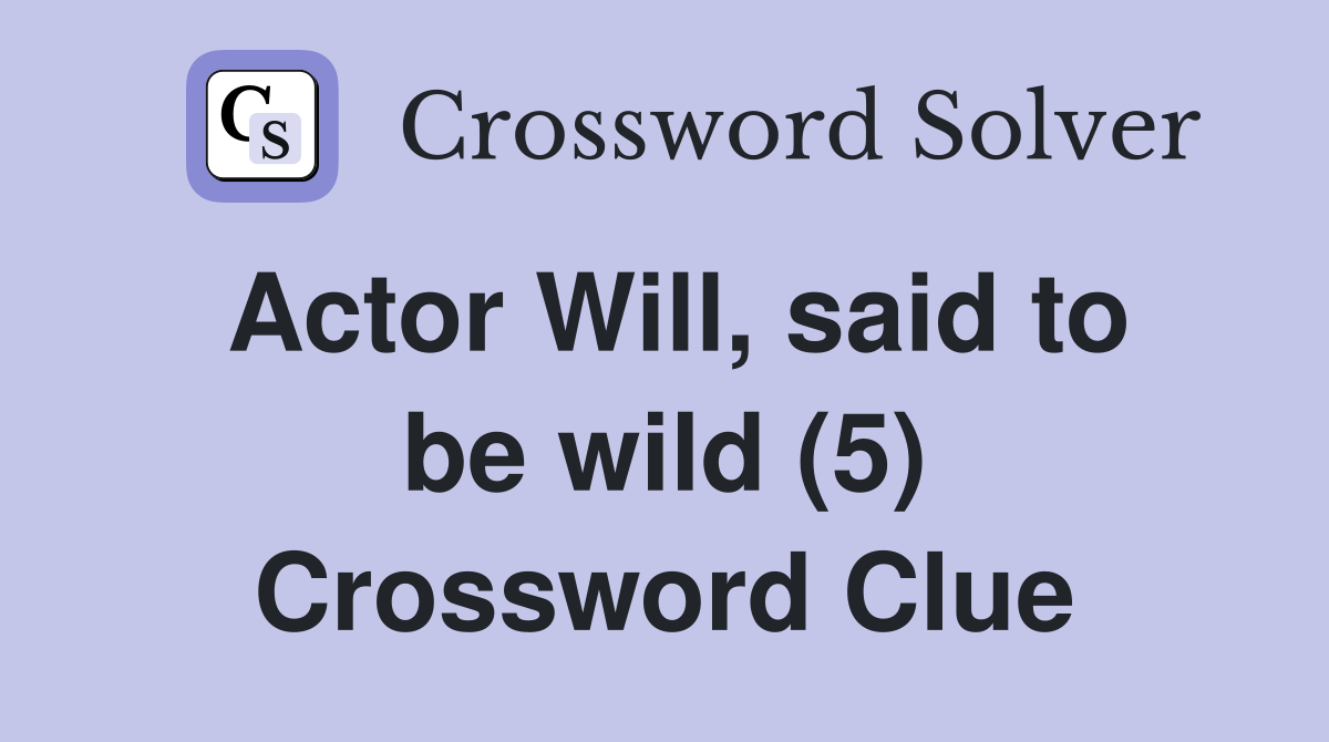 Actor Will, said to be wild (5) Crossword Clue