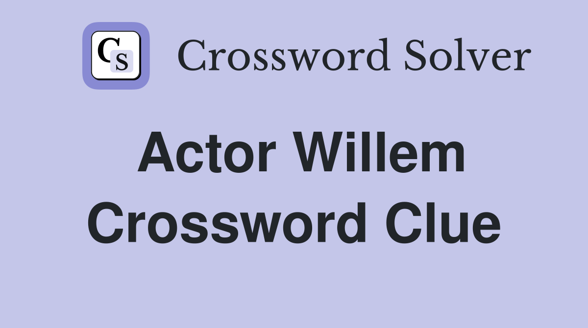 Actor Willem Crossword Clue