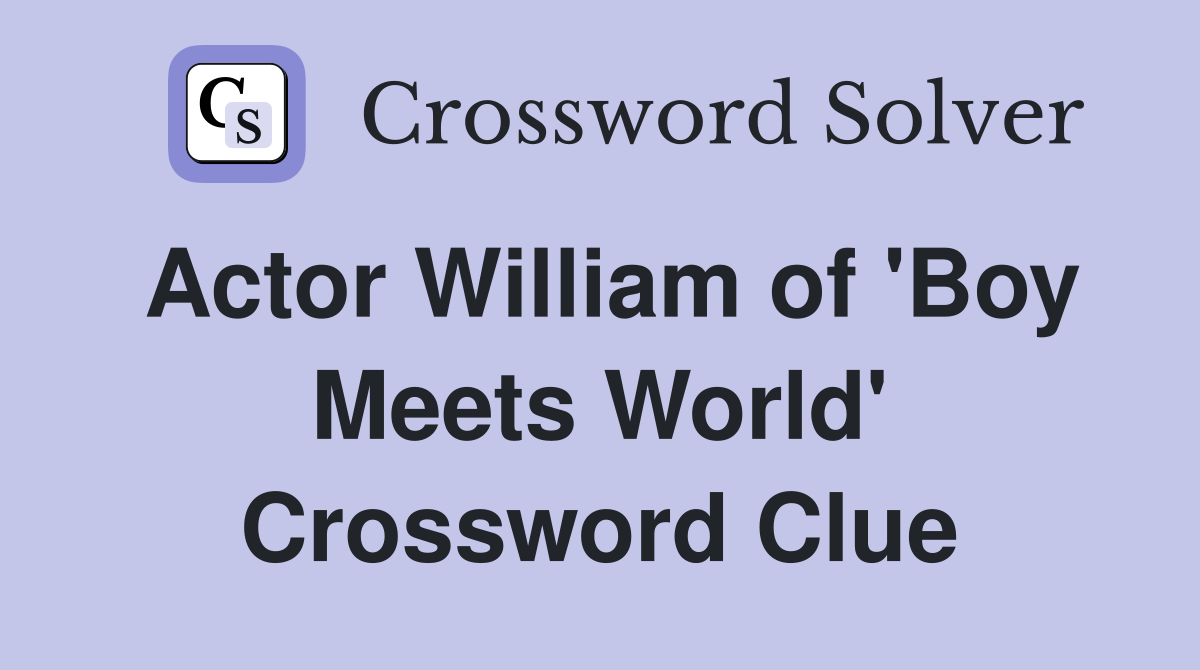 Actor William of 'Boy Meets World' Crossword Clue