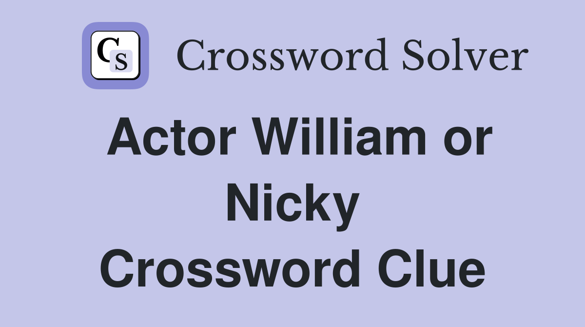 Actor William or Nicky Crossword Clue
