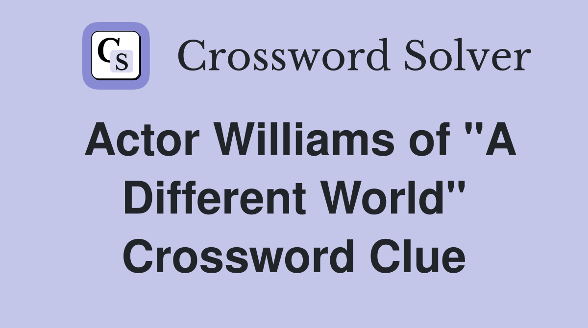 Actor Williams of "A Different World" Crossword Clue