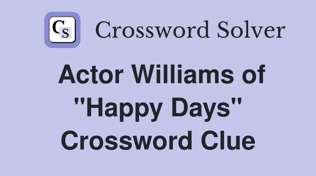 Actor Williams of "Happy Days" Crossword Clue