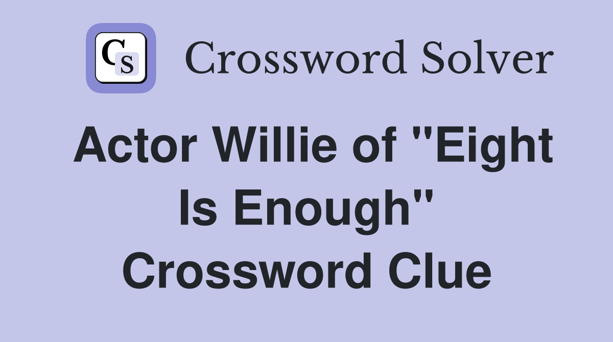 Actor Willie of "Eight Is Enough" Crossword Clue