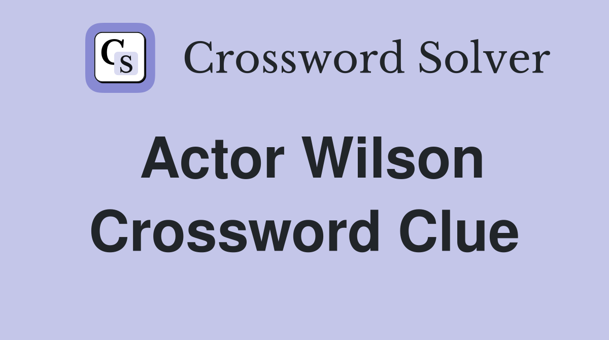 Actor Wilson Crossword Clue