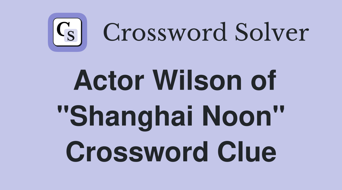 Actor Wilson of "Shanghai Noon" Crossword Clue