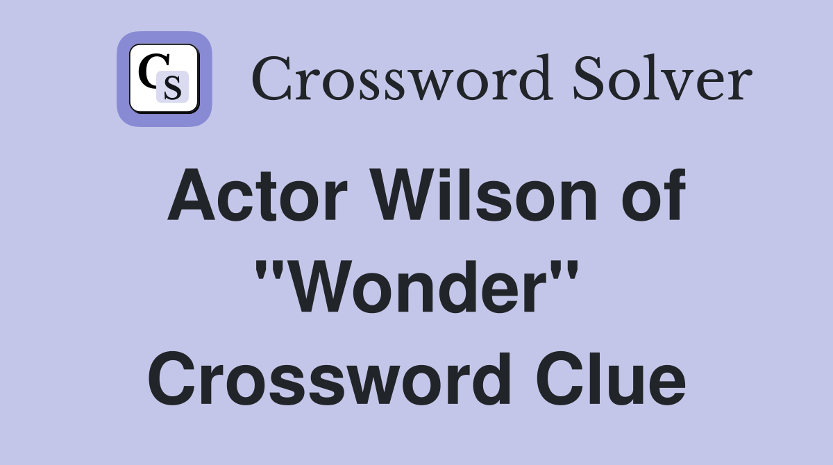 Actor Wilson of "Wonder" Crossword Clue