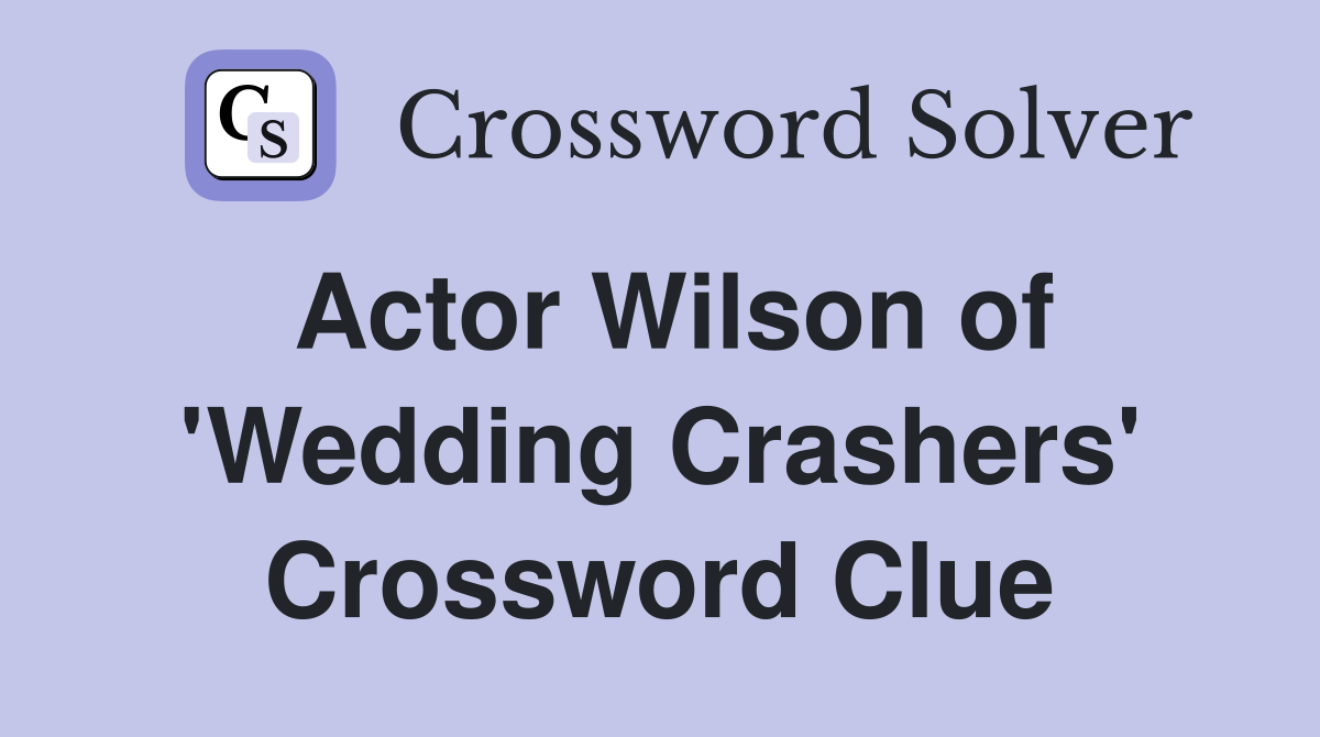 Actor Wilson of 'Wedding Crashers' Crossword Clue