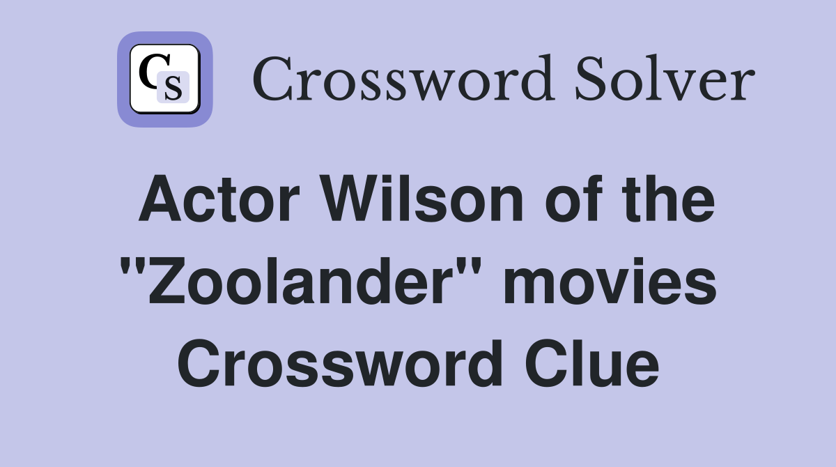 Actor Wilson of the "Zoolander" movies Crossword Clue