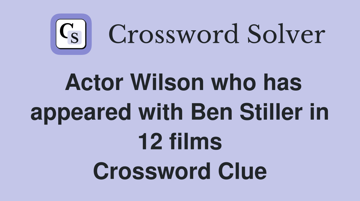 Actor Wilson who has appeared with Ben Stiller in 12 films Crossword Clue