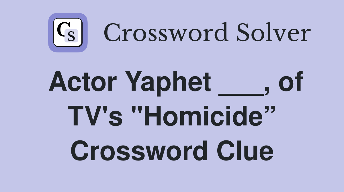 Actor Yaphet ___, of TV's "Homicide” Crossword Clue