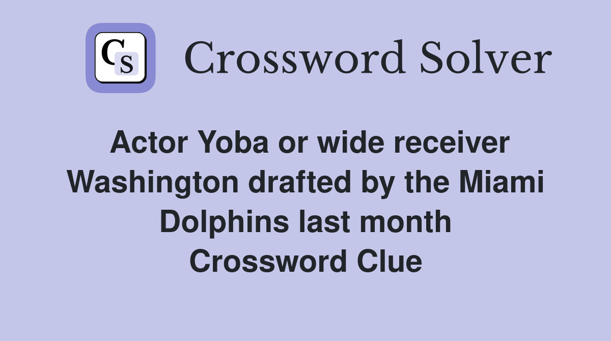 Actor Yoba or wide receiver Washington drafted by the Miami Dolphins last month Crossword Clue