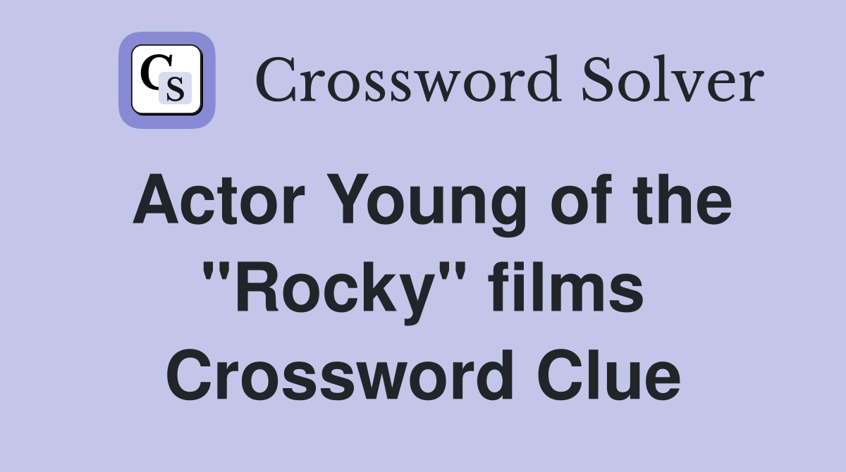 Actor Young of the "Rocky" films Crossword Clue