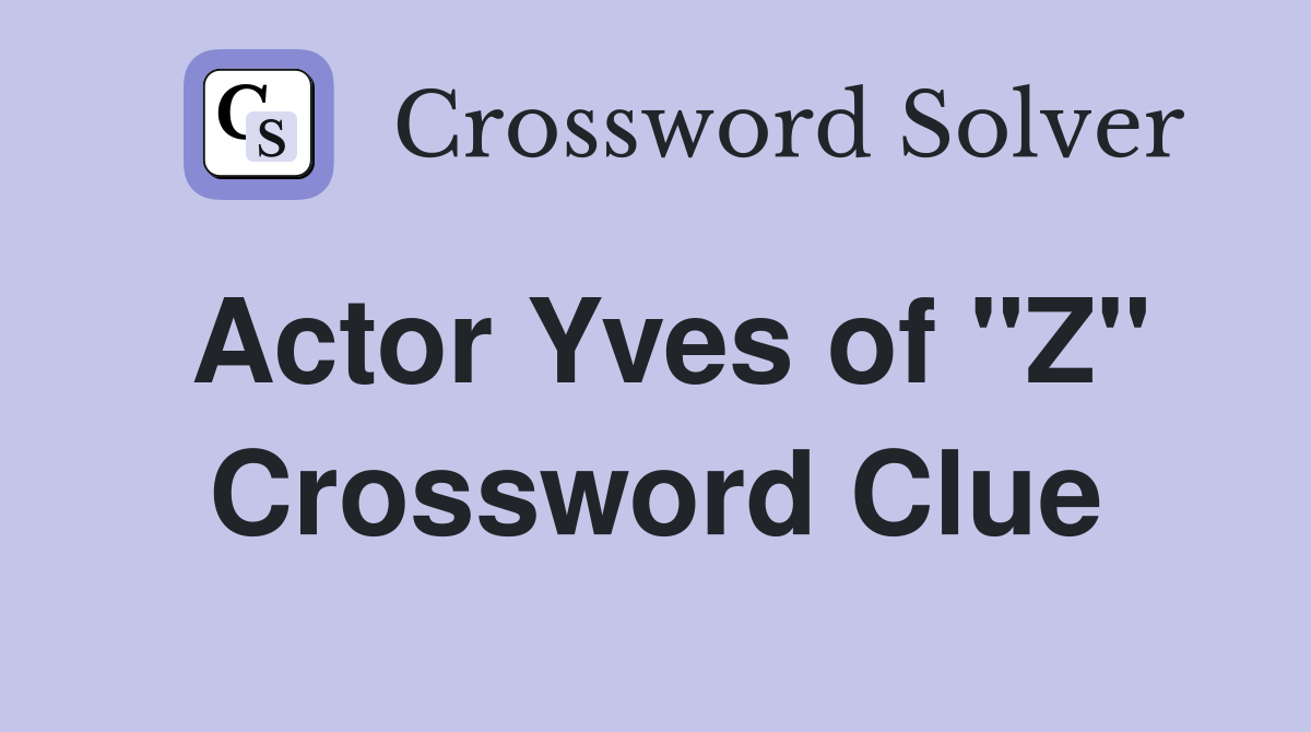 Actor Yves of "Z" Crossword Clue