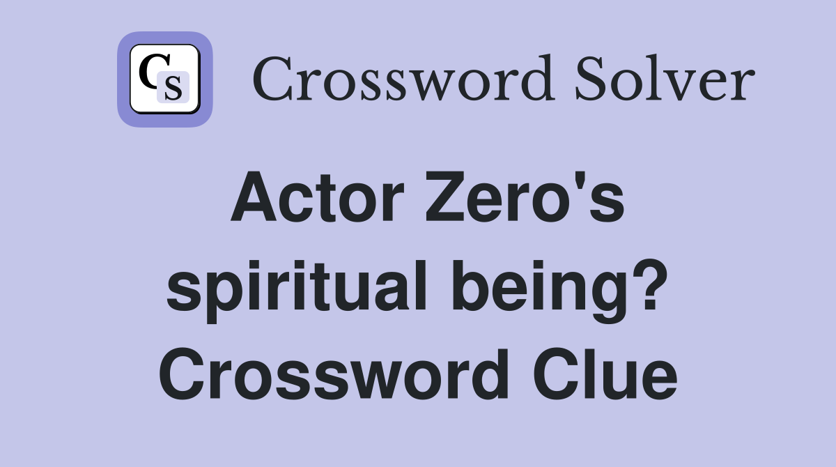 Actor Zero's spiritual being? Crossword Clue
