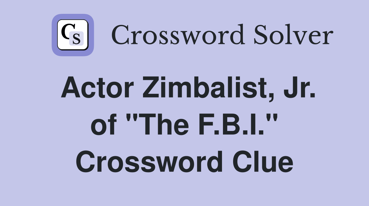 Actor Zimbalist, Jr. of "The F.B.I." Crossword Clue