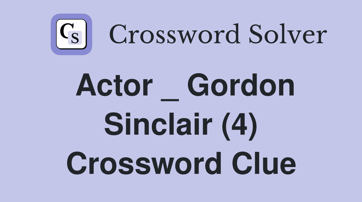 Actor _ Gordon Sinclair (4) Crossword Clue