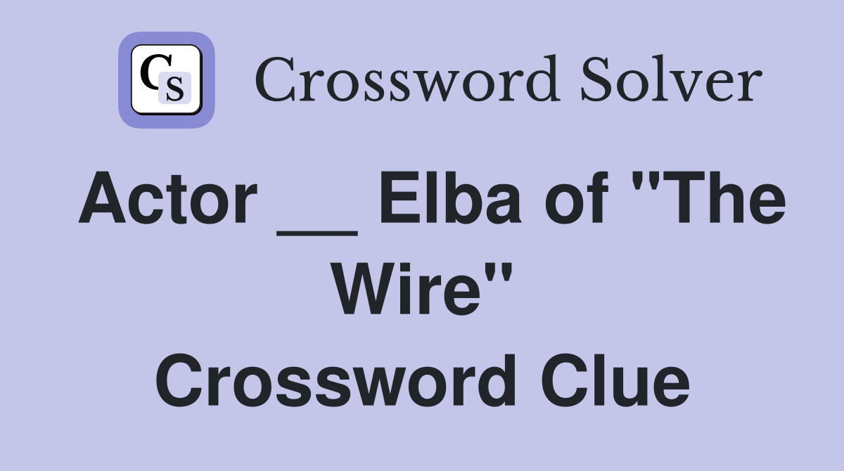 Actor __ Elba of "The Wire" Crossword Clue