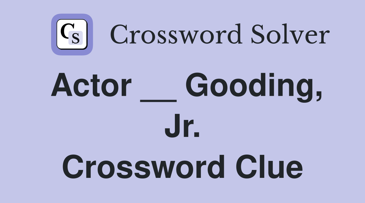 Actor __ Gooding, Jr. Crossword Clue