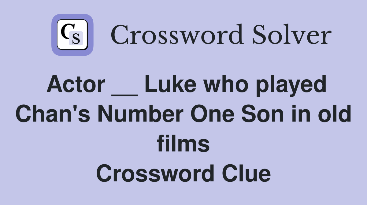 Actor __ Luke who played Chan's Number One Son in old films Crossword Clue