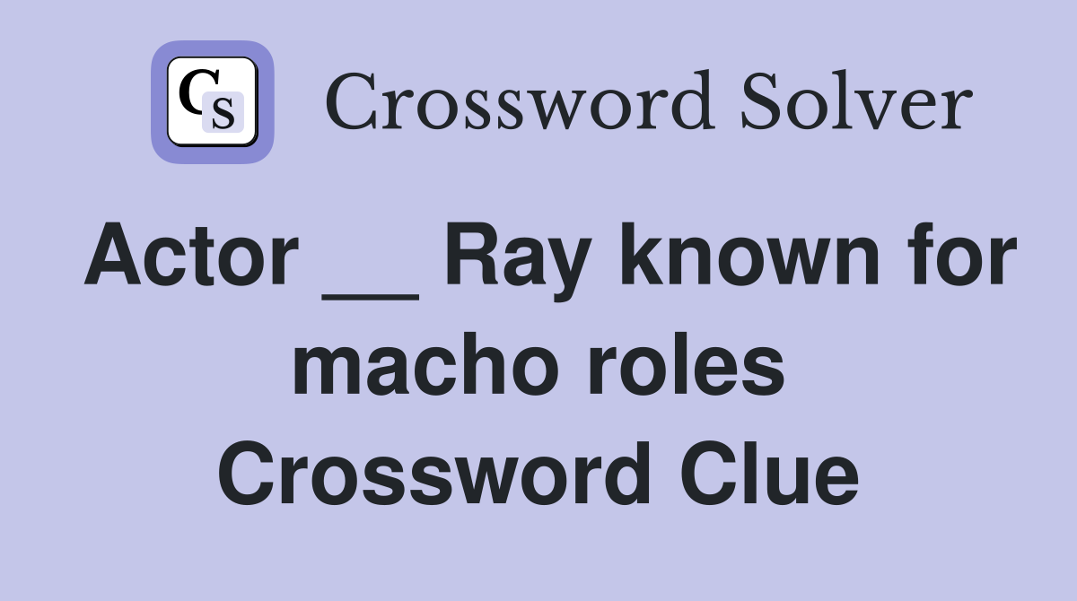 Actor __ Ray known for macho roles Crossword Clue