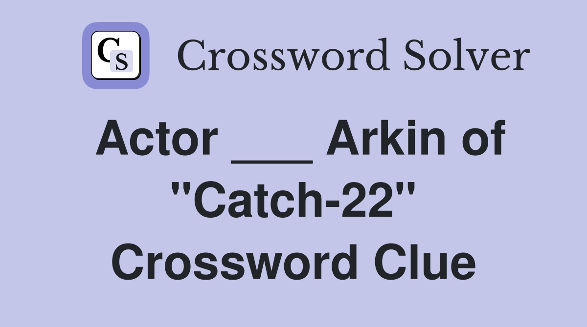 Actor ___ Arkin of "Catch-22" Crossword Clue