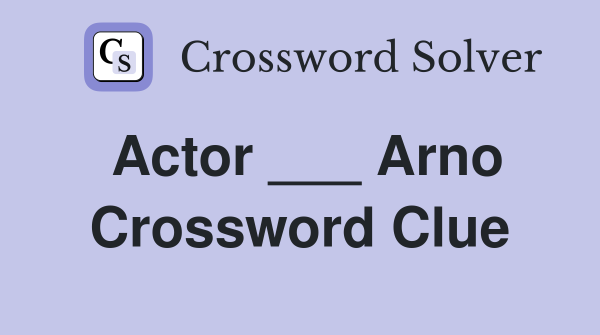 Actor ___ Arno Crossword Clue