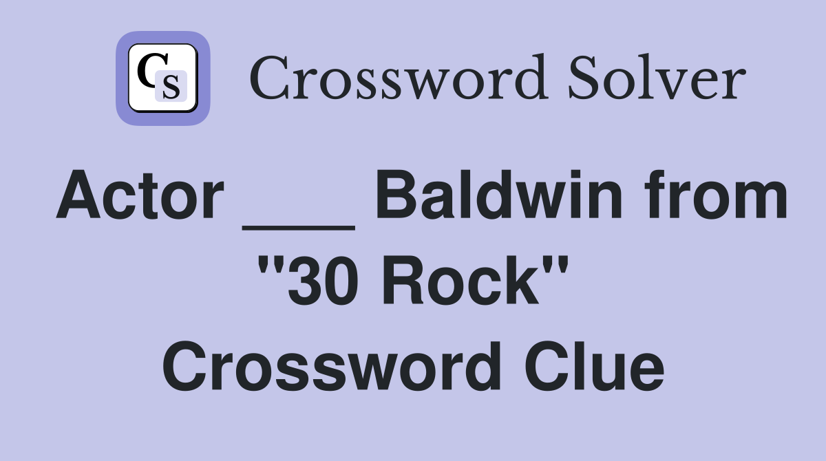Actor ___ Baldwin from "30 Rock" Crossword Clue