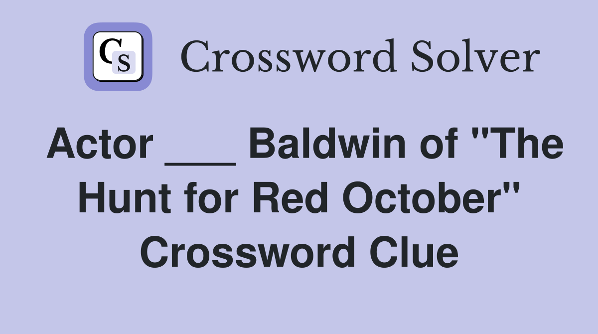 Actor ___ Baldwin of "The Hunt for Red October" Crossword Clue
