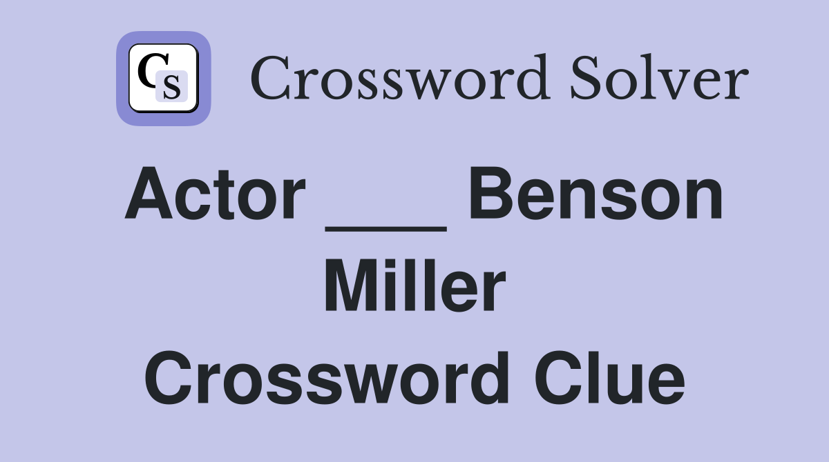Actor ___ Benson Miller Crossword Clue