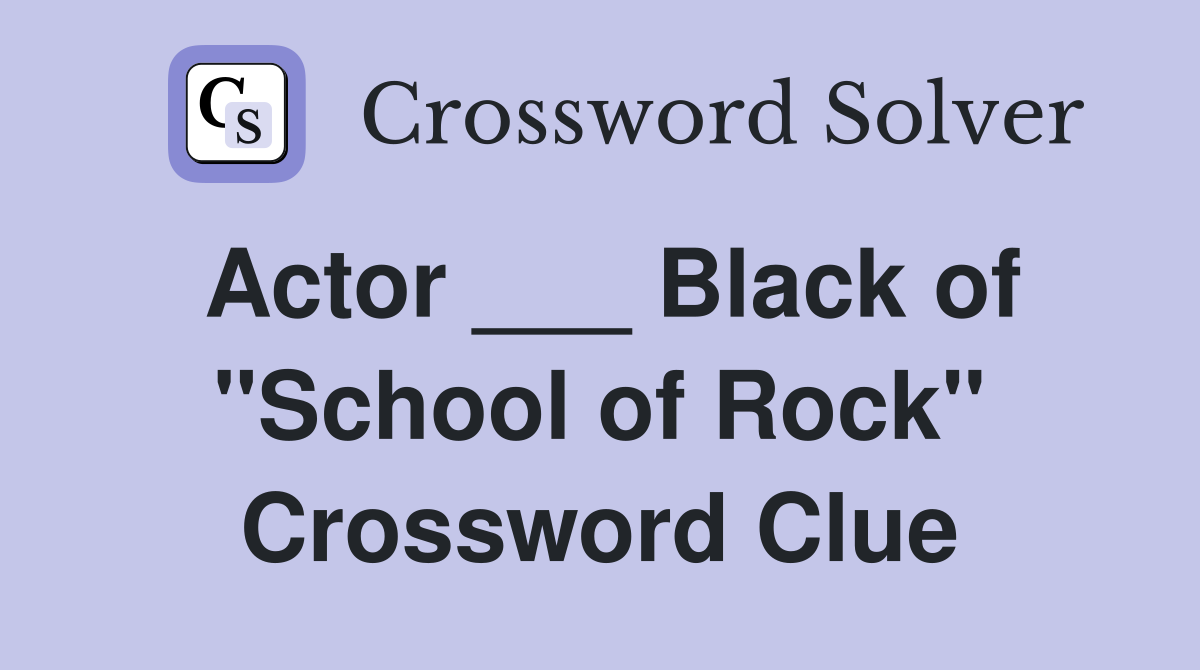 Actor ___ Black of "School of Rock" Crossword Clue