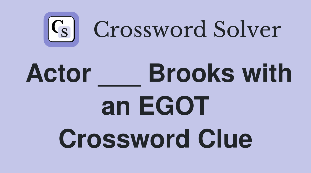 Actor ___ Brooks with an EGOT Crossword Clue