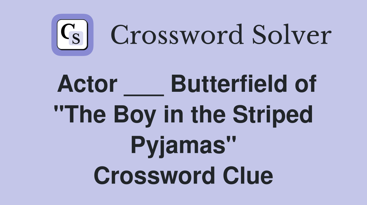 Actor ___ Butterfield of "The Boy in the Striped Pyjamas" Crossword Clue