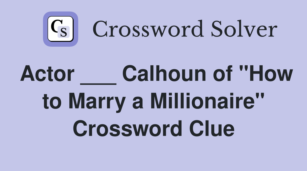 Actor ___ Calhoun of "How to Marry a Millionaire" Crossword Clue