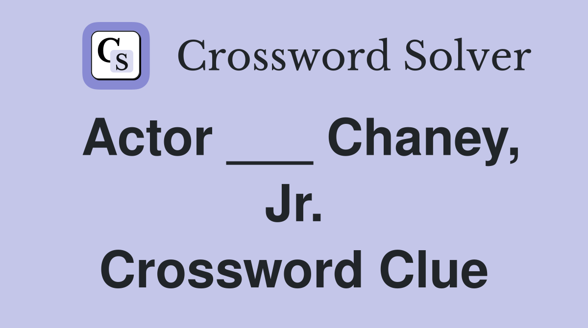 Actor ___ Chaney, Jr. Crossword Clue