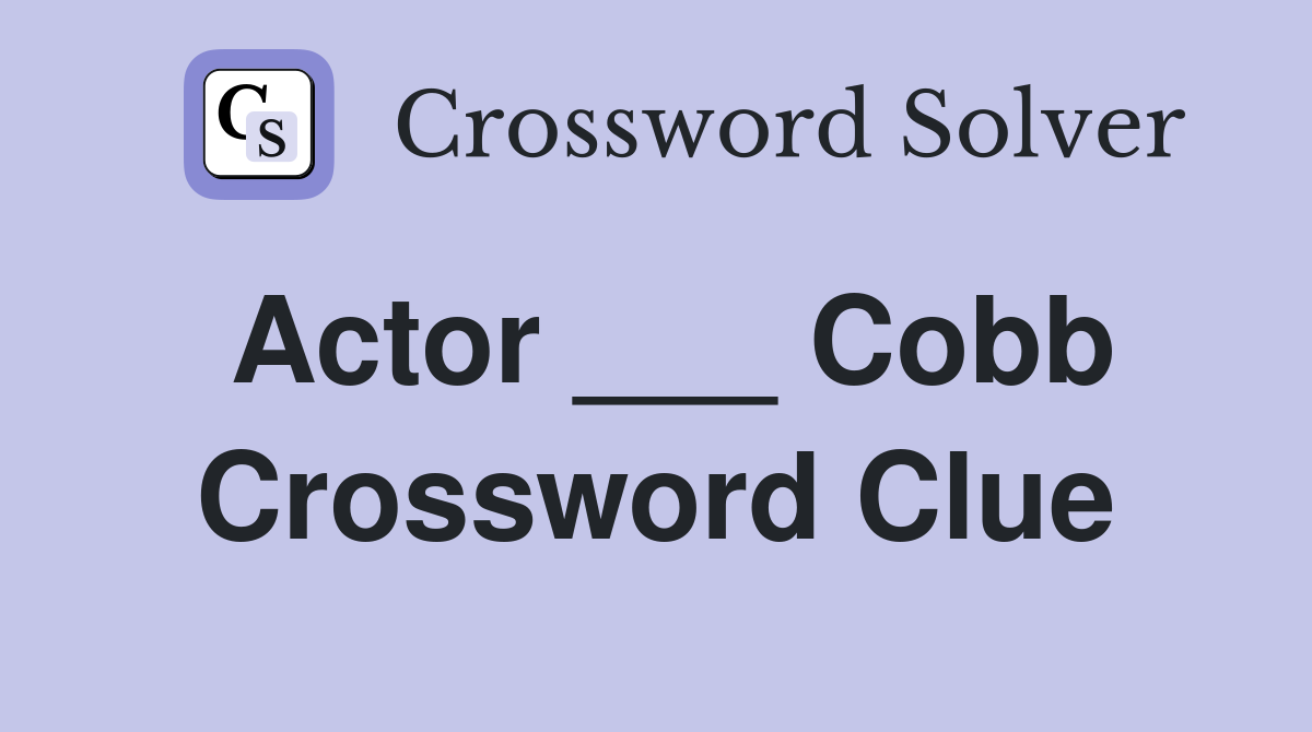 Actor ___ Cobb Crossword Clue
