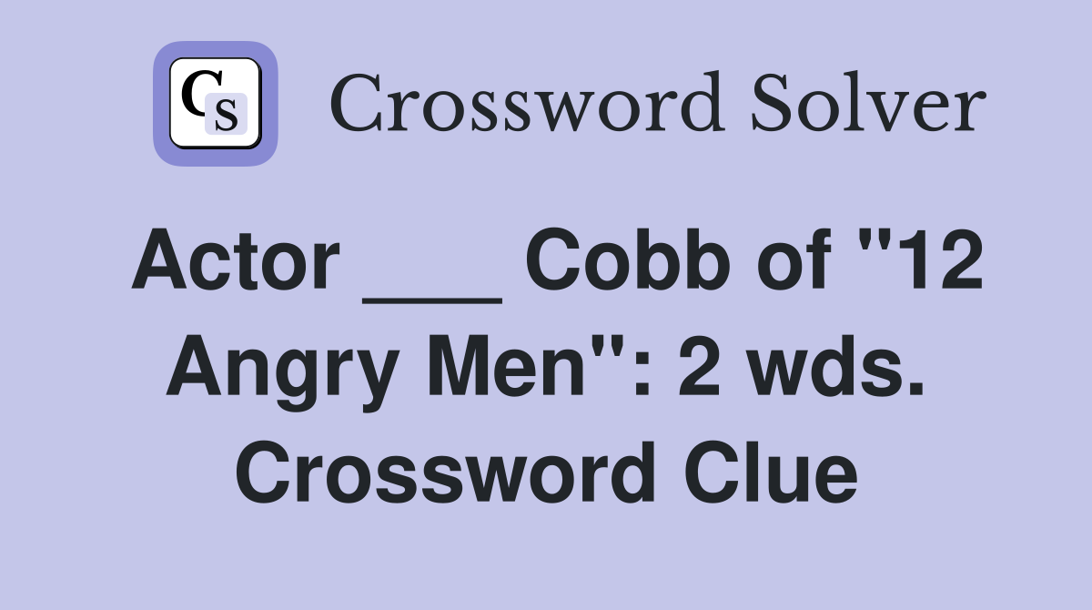 Actor ___ Cobb of "12 Angry Men": 2 wds. Crossword Clue