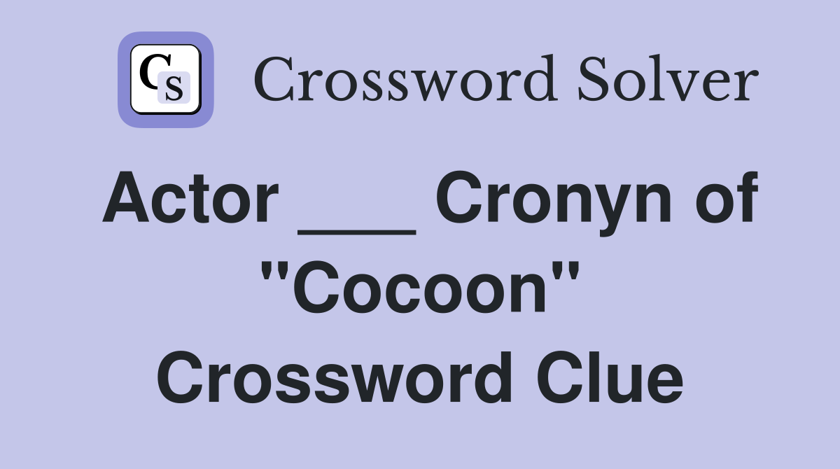 Actor ___ Cronyn of "Cocoon" Crossword Clue
