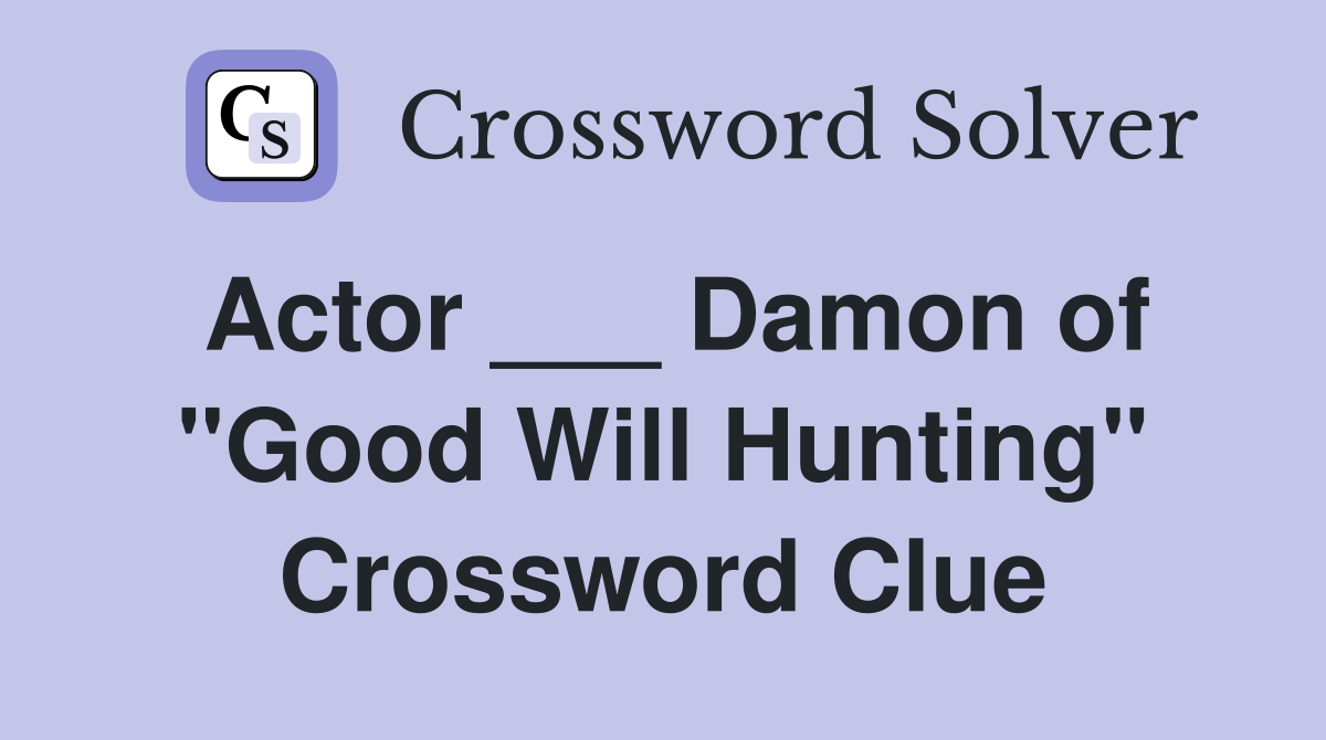 Actor ___ Damon of "Good Will Hunting" Crossword Clue