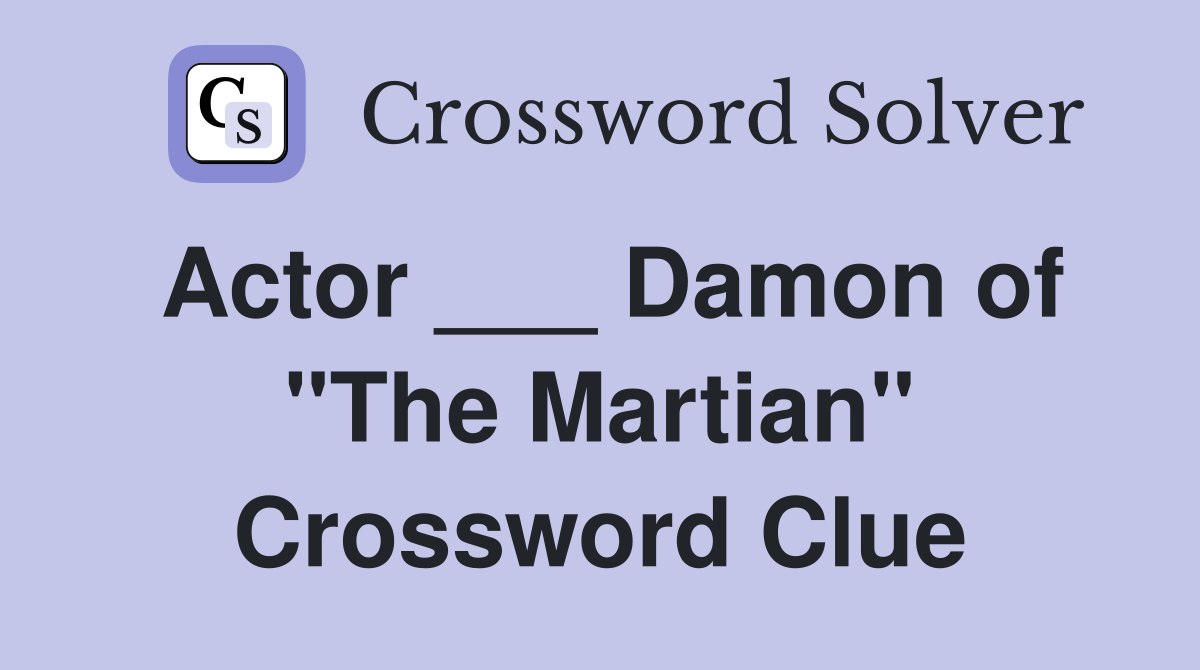 Actor ___ Damon of "The Martian" Crossword Clue