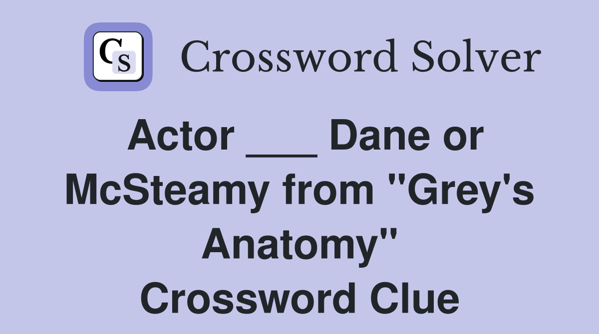 Actor ___ Dane or McSteamy from "Grey's Anatomy" Crossword Clue