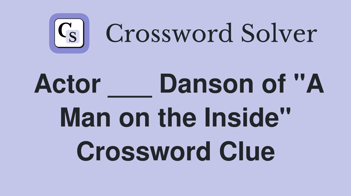 Actor ___ Danson of "A Man on the Inside" Crossword Clue