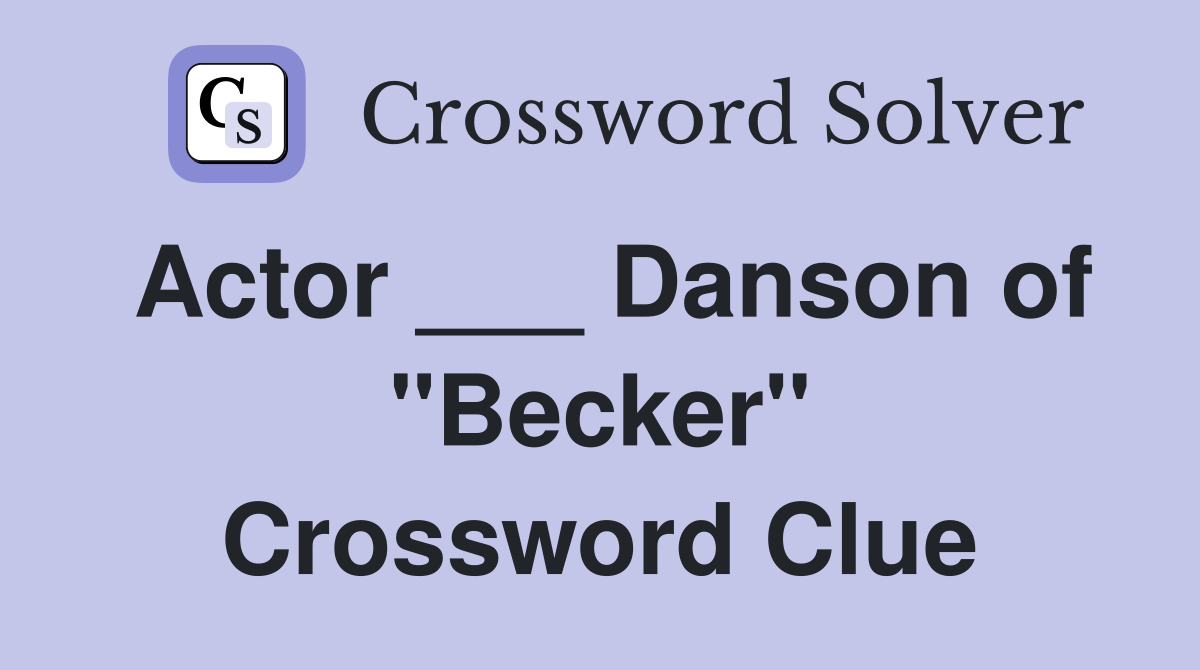 Actor ___ Danson of "Becker" Crossword Clue