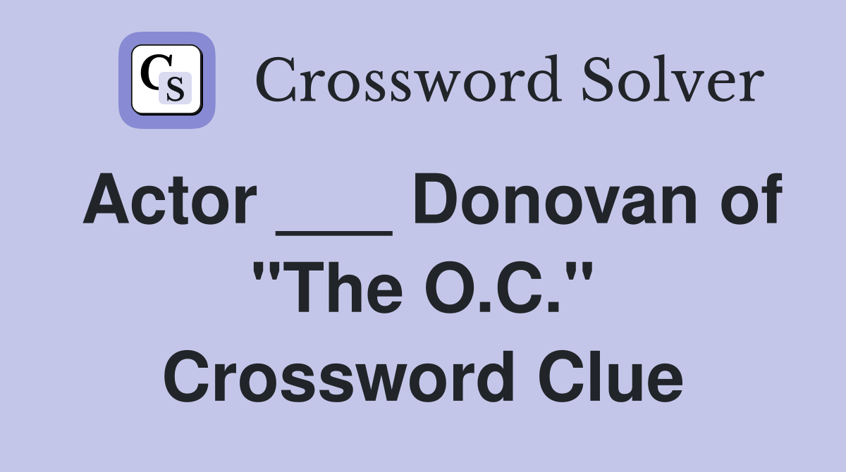 Actor ___ Donovan of "The O.C." Crossword Clue