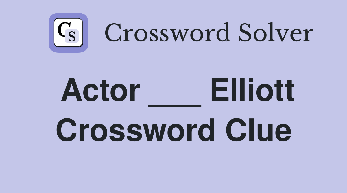 Actor ___ Elliott Crossword Clue