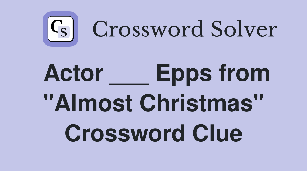 Actor ___ Epps from "Almost Christmas" Crossword Clue