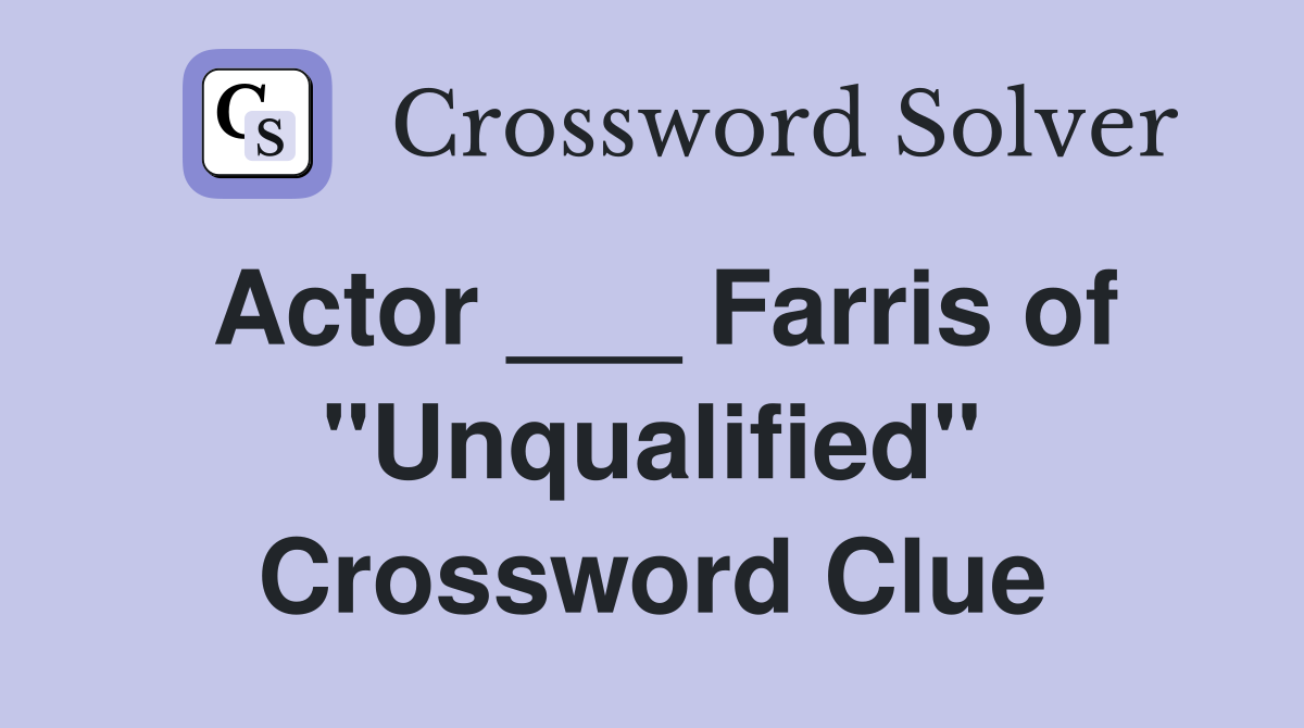 Actor ___ Farris of "Unqualified" Crossword Clue