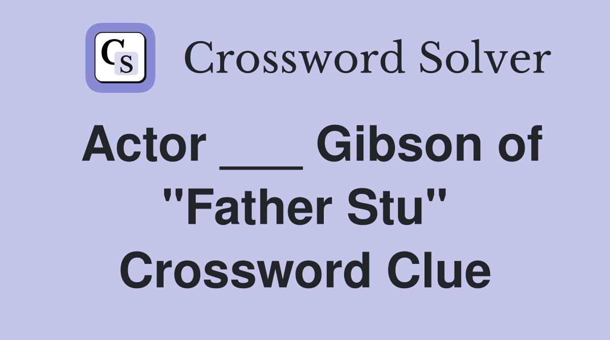 Actor ___ Gibson of "Father Stu" Crossword Clue